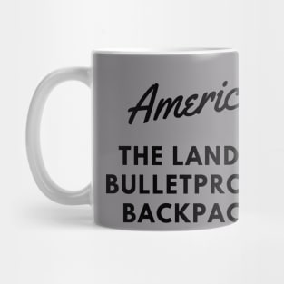 AMERICA THE LAND OF BULLETPROOF BACKPACKS Mug